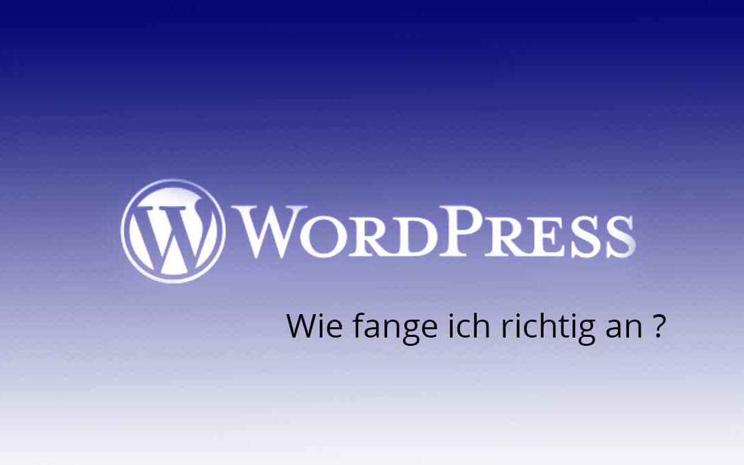Wie fange ich richtig mit WordPress an ?